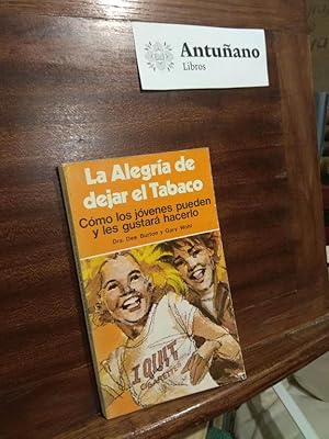 Seller image for La alegria de dejar el tabaco. Cmo los jovenes pueden y les gustar hacerlo for sale by Libros Antuano