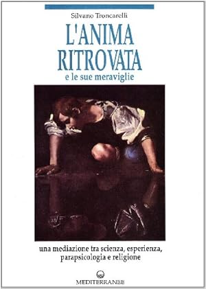 Image du vendeur pour L'anima ritrovata e le sue meraviglie mis en vente par Libreria sottomarina - Studio Bibliografico