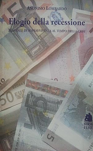 Seller image for Elogio della recessione, manuale di sopravvivenza al tempo della crisi for sale by librisaggi