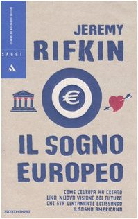 Il sogno europeo. Come l'Europa ha creato una nuova visione del futuro che sta lentamente eclissa...