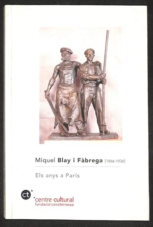 Seller image for Miquel Blay i Fbrega (1866-1936). Els anys a Pars for sale by Els llibres de la Vallrovira