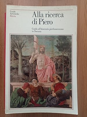Alla ricerca di Piero. Guida agli itinerari pierfrancescani in Toscana.