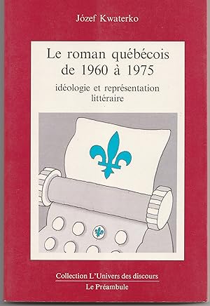 Le roman québécois de 1960 à 1975, idéologie et représentation littéraire