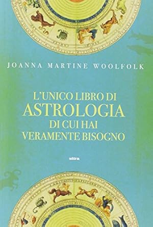 Image du vendeur pour L'unico libro di astrologia di cui hai veramente bisogno mis en vente par Libreria sottomarina - Studio Bibliografico