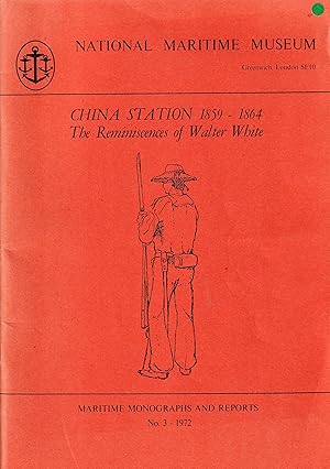 China Station 1859-1964. The Reminiiscences of Walter White