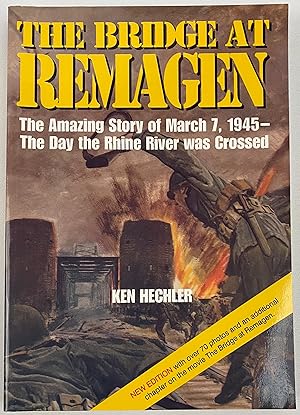 The Bridge at Remagen: The Amazing Story of March 7, 1945, The Day the Rhine River was Crossed