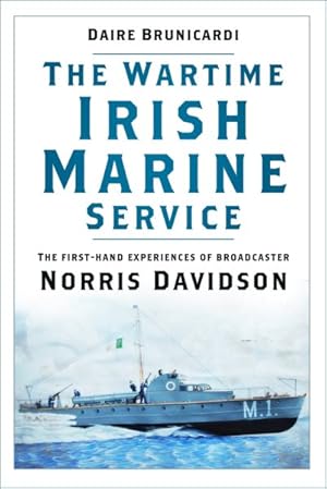 Seller image for Wartime Irish Marine Service : The First-hand Experiences of Broadcaster Norris Davidson for sale by GreatBookPrices