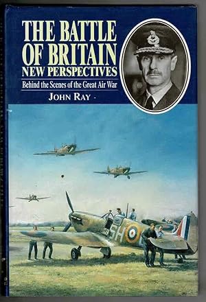 The Battle of Britain: New Perspectives : Behind the Scenes of the Great Air War
