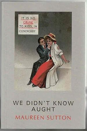 Bild des Verkufers fr We Didn't Know Aught: A Study of Sexuality, Superstition and Death in Women's Lives in Lincolnshire During the 1930s, '40s and '50s zum Verkauf von Lazy Letters Books