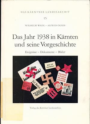Bild des Verkufers fr Das Jahr 1938 in Krnten und seine Vorgeschichte Ereignisse - Dokumente - Bilder zum Verkauf von avelibro OHG