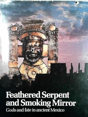 Seller image for Feathered serpent and smoking mirror: Gods and fate in ancient Mexico for sale by Cotswold Internet Books