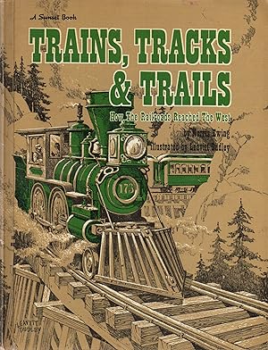 Image du vendeur pour Trains, Tracks & Trails How the Railroads Reached the West mis en vente par Book Booth