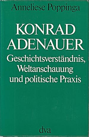 Bild des Verkufers fr Konrad Adenauer. Geschichtsverstndnis, Weltanschauuung und politische Praxis. zum Verkauf von Die Buchgeister