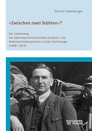 Seller image for Zwischen zwei Sthlen"? : Der Lebensweg des nationalprotestantischen Auslands- und Wehrmachtsoberpfarrers Gustav Schnberger (1898-1954) for sale by AHA-BUCH GmbH
