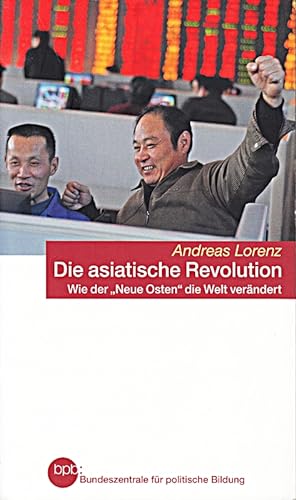 Seller image for Die asiatische Revolution: Wie der 'Neue Osten' die Welt verndert for sale by Die Buchgeister