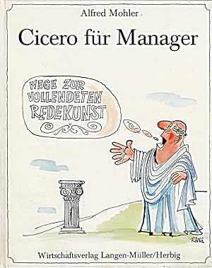 Seller image for Cicero fr Manager. Wege zur vollendeten Redekunst. Mit Zeichnungen von Rudolf A for sale by Die Buchgeister