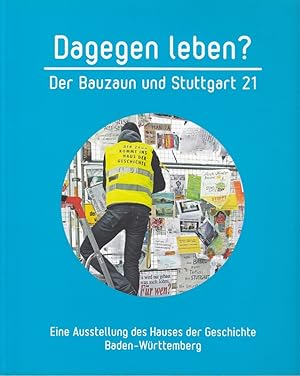 Bild des Verkufers fr Dagegen leben? Der Bauzaun und Stuttgart 21: Katalog zur Sonderausstellung 16. D zum Verkauf von Die Buchgeister