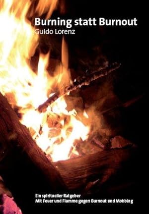 Bild des Verkufers fr Burning statt Burnout: Ein spiritueller Ratgeber Mit Feuer und Flamme gegen Burn zum Verkauf von Die Buchgeister