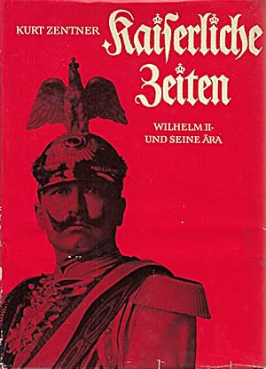 Bild des Verkufers fr Kaiserliche Zeiten : Wilhelm II. u. seine ra in Bildern u. Dokumenten. Mit 236 zum Verkauf von Die Buchgeister