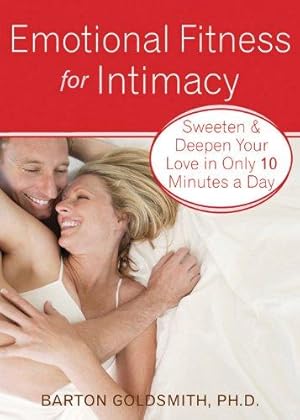 Bild des Verkufers fr Emotional Fitness for Intimacy: Sweeten and Deepen Your Love in Only 10 Minutes zum Verkauf von Die Buchgeister