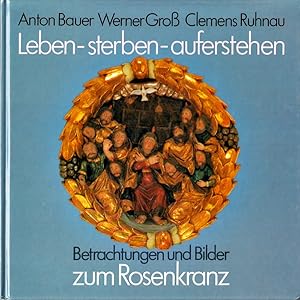 Seller image for Leben, sterben, auferstehen. Betrachtungen und Bilder zum Rosenkranz for sale by Die Buchgeister