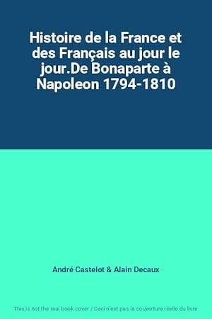 Imagen del vendedor de Histoire de la France et des Franais au jour le jour.De Bonaparte  Napoleon 1794-1810 a la venta por Ammareal