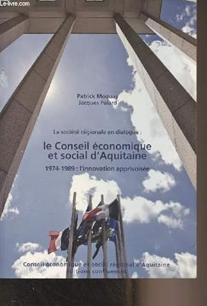 Seller image for La socit rgionale en dialogue : le conseil conomique et social d'Aquitaine (1974-1989 : l'innovation apprivoise) for sale by Le-Livre