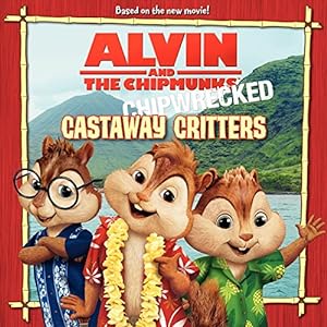Seller image for Alvin and the Chipmunks: Chipwrecked - Castaway Critters for sale by Reliant Bookstore