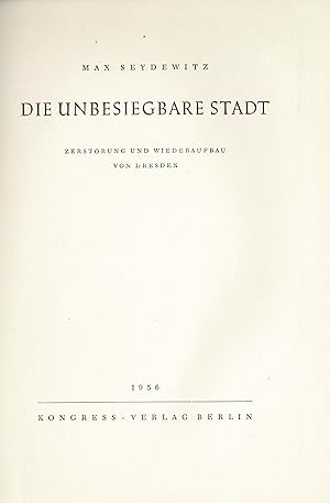 Die unbesiegbare Stadt. Zerstörung und Wiederaufbau von Dresden (Originalausgabe 1956)