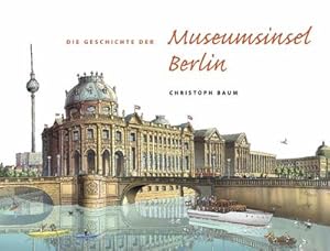 Bild des Verkufers fr Die Geschichte der Museumsinsel Berlin zum Verkauf von AHA-BUCH GmbH