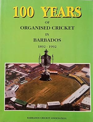 100 Years of Organised Cricket in Barbados 1892 - 1992