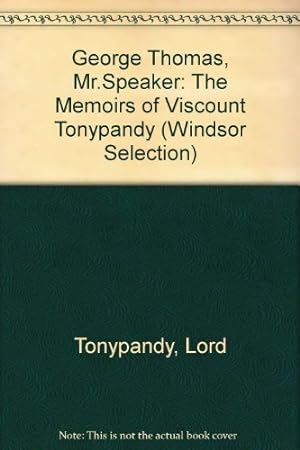 Seller image for George Thomas, Mr.Speaker: The Memoirs of Viscount Tonypandy (Windsor Selection S.) for sale by WeBuyBooks