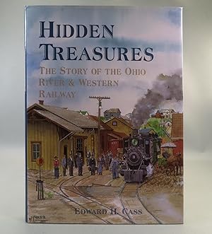 Seller image for Hidden Treasures: The Story of the Ohio River & Western Railway [Signed] for sale by William Chrisant & Sons, ABAA, ILAB. IOBA, ABA, Ephemera Society