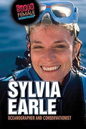Bild des Verkufers fr Sylvia Earle: Oceanographer and Conservationist (Super Female Scientists) zum Verkauf von WeBuyBooks