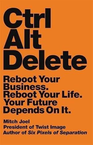 Imagen del vendedor de Ctrl Alt Delete: Reboot Your Business. Reboot Your Life. Your Future Depends on It. a la venta por WeBuyBooks