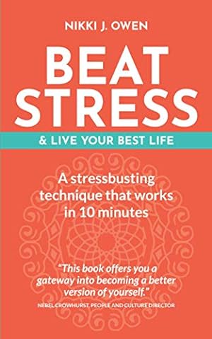 Bild des Verkufers fr Beat Stress & Live your best life: A stressbusting technique that works in 10 minutes zum Verkauf von WeBuyBooks