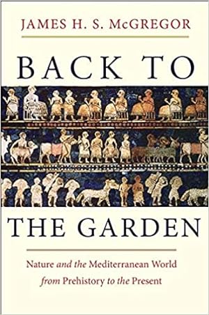 Seller image for Back to the Garden: Nature and the Mediterranean World from Prehistory to the Present for sale by Polytropos Books