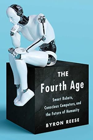 Seller image for The Fourth Age: Smart Robots, Conscious Computers, and the Future of Humanity for sale by Polytropos Books