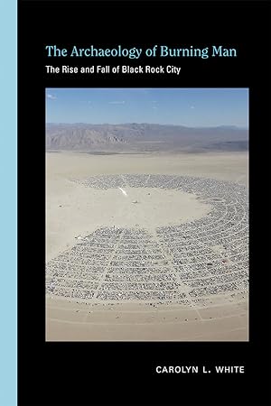 The Archaeology of Burning Man: The Rise and Fall of Black Rock City