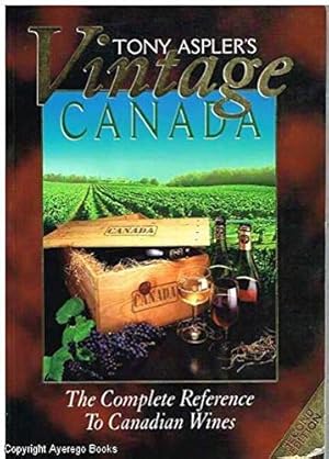 Seller image for Tony Aspler's vintage Canada: The complete reference to Canadian wines for sale by WeBuyBooks