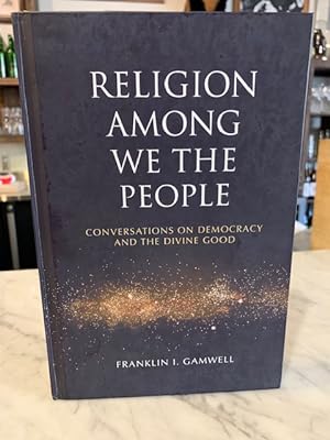 Seller image for Religion Among We the People: Conversations on Democracy and the Divine Good for sale by Bad Animal