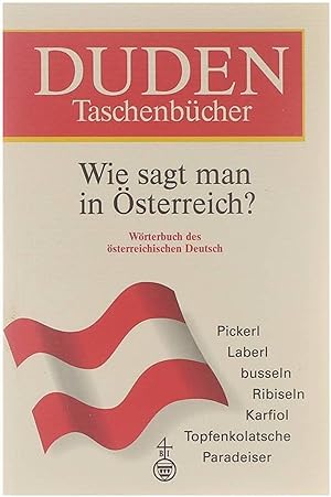 Duden: Wie sagt man in Österreich? : Wörterbuch des österreichischen Deutsch