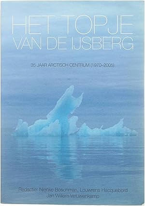 Seller image for Het topje van de ijsberg - 35 jaar arctisch centrum (1970-2005) for sale by Untje.com