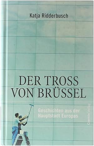 Imagen del vendedor de Der Tross Von Brssel: Geschichten aus der Hauptstadt Europas a la venta por Untje.com