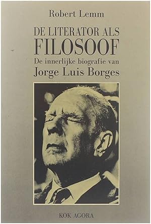 Bild des Verkufers fr De literator als filosoof : de innerlijke biografie van Jorge Luis Borges zum Verkauf von Untje.com