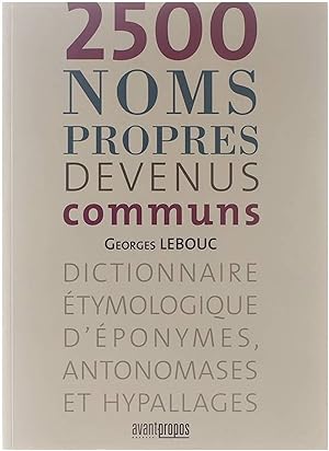 Image du vendeur pour 2500 noms propres devenus communs : Dictionnaire tymologique d'ponymes, antonomases et hypallages mis en vente par Untje.com