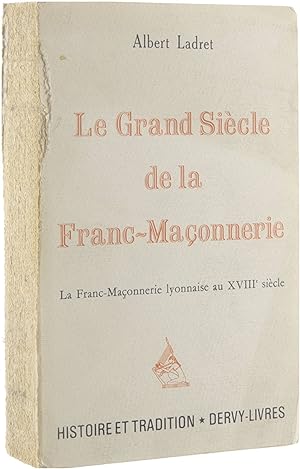 Imagen del vendedor de Le grand sicle de la Franc-Maonnerie : la Franc-Maonnerie lyonnaise au XVIIIe sicle a la venta por Untje.com
