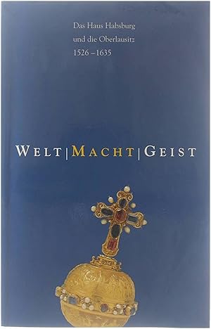 Immagine del venditore per Welt-Macht-Geist: Das Haus Habsburg und die Oberlausitz 1526 bis 1635 venduto da Untje.com