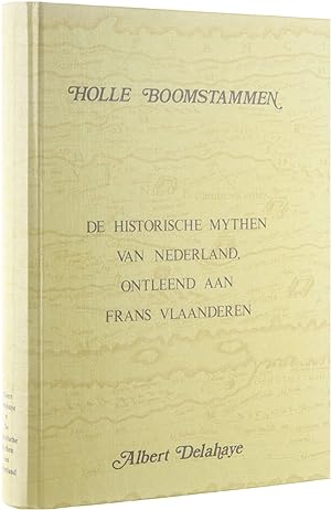 Bild des Verkufers fr Holle Boomstammen, De historische mythen van Nederland, ontleend aan Frans Vlaanderen zum Verkauf von Untje.com