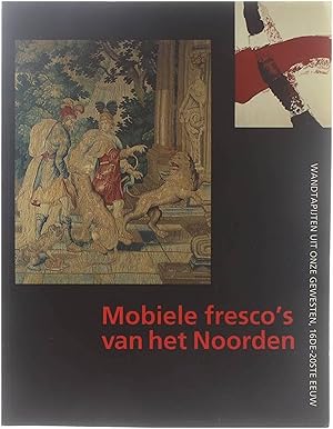 Bild des Verkufers fr Mobiele fresco's van het Noorden. Wandtapijten uit onze gewesten, 16de-20ste eeuw." zum Verkauf von Untje.com